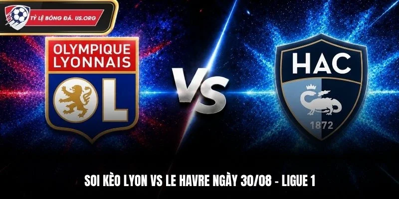 Soi Kèo Lyon Vs Le Havre - Ligue 1, Ngày 30/8/2026: Khó Cho Đội Khách