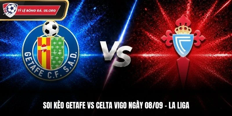 Soi Kèo Getafe vs Celta Vigo - La Liga, Ngày 08/09/2026: Chủ Nhà Nhỉnh Hơn